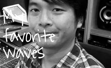 My Favorite Waves ─ 芦沢 英志(サウンドクリエイター)